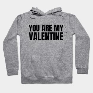 You are my valentine Hoodie